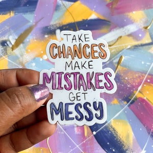 sticker | take chances make mistakes get messy