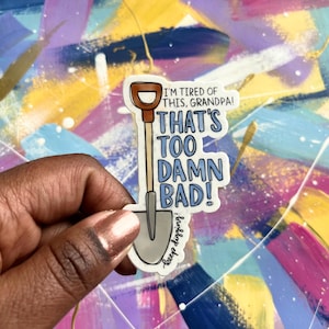 sticker | I'm tired of this grandpa -- that's too damn bad (holes)