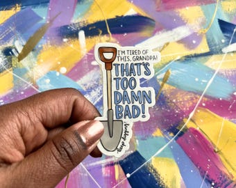 sticker | I'm tired of this grandpa -- that's too damn bad (holes)