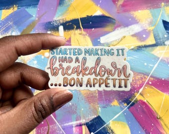 sticker | started making it had a breakdown bon appetit- james acaster