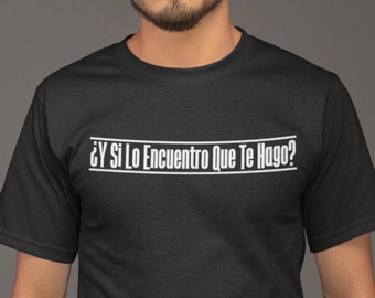 Shirt Mexicaanse cultuur, grappige Spaanse shirts, Y Si Lo Encuentro Que Te Hago, shirt grappige latino-uitdrukkingen, shirt Spaanse citaten, shirt Spaanse citaten