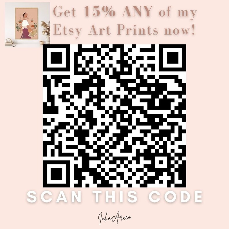 May include: A black and white QR code with the text "Get 15% ANY of my Etsy Art Prints now!" and "SCAN THIS CODE" below the code. The text "Inha Arces" is in cursive below the code.