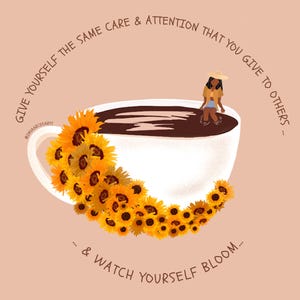 Give Yourself the Same Attention & Care that You Give to Others and Watch Yourself Bloom Illustration Art Print Poster