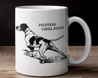 German Shorthaired Pointer Mug / GSP mom gift / GSP dad gift  / Funny Pointer cup / Pointers gonna point / Bird dog coffee mug / GSP mug
