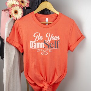 Body Positive shirt, Body Positivity shirt All Bodies are Good Bodies Social Justice Shirt Be your Damn Self Confidence Shirt Leader Shirt