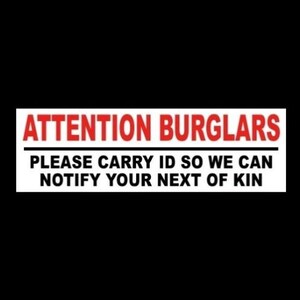 Funny "Attention Burglars: Carry ID So We Can Notify Your Next of Kin" home security STICKER decal sign gun rights business store new