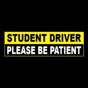 New &quot;Student Driver - Please Be Patient&quot; BUMPER STICKER Drivers Ed warning decal sign safety driving school, sign, new
