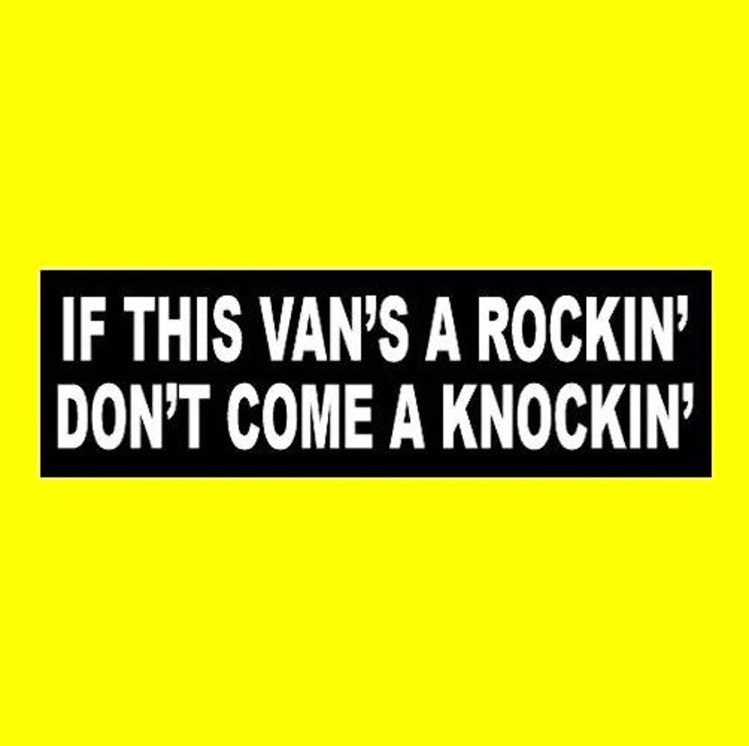 Funny If This Van's a Rockin' Don't Come a Knockin' BUMPER STICKER ...