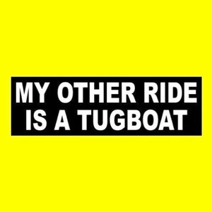 New &quot;My Other Ride is a Tugboat&quot; BUMPER STICKER towboat decal sign, firefighting ship, funny, coal barges sea, sailor, marine vessel, worker