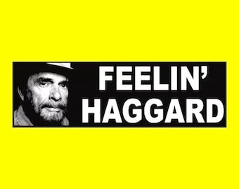 Funny "FEELIN' HAGGARD" country music Merle Haggard bumper sticker, decal outlaw