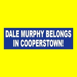 New &quot;Dale Murphy Belongs in Cooperstown&quot; BUMPER STICKER Hall of Fame 1980&#39;s Atlanta Braves baseball, vinyl, Georgia, new