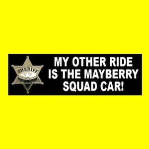 Funny &quot;My Other Ride is the Mayberry Squad Car&quot; The Andy Griffith Show BUMPER STICKER Andy Taylor, Barney Fife, Don Knotts, police, decal
