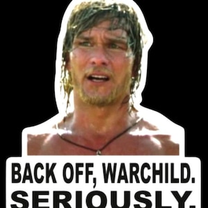 May include: A sticker featuring a man with wet, light brown hair and a beard. The text "BACK OFF, WARCHILD. SERIOUSLY." is printed in white on a black background.