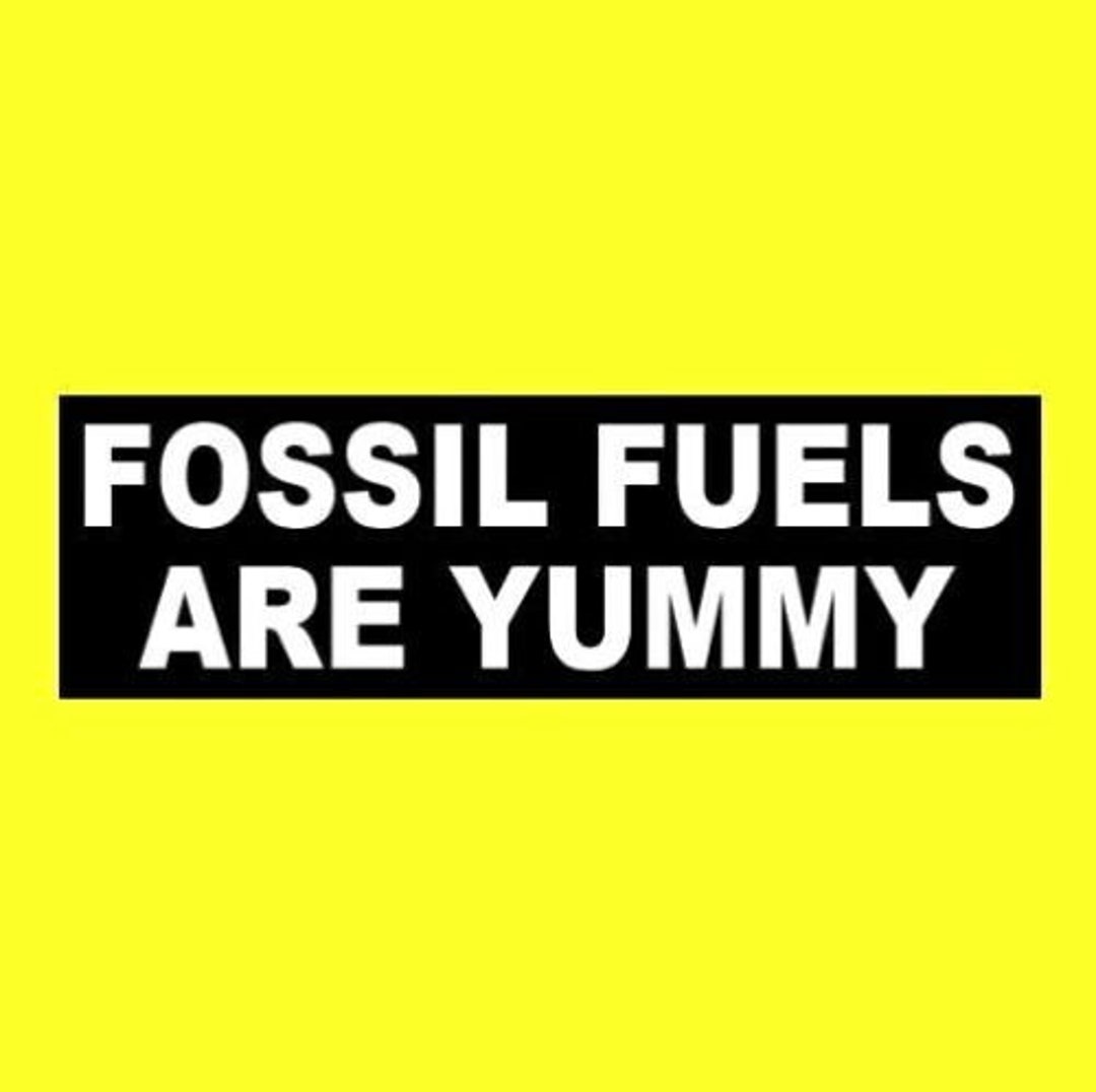 Funny fossil Fuels Are Yummy BUMPER STICKER Muscle Car, Diesel Monster Truck, Hot Rod, Rat Rod