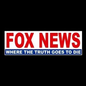 Funny &quot;Fox News: Where the Truth Goes to Die&quot; BUMPER STICKER Anti Fox News Anti Donald Trump, political, new