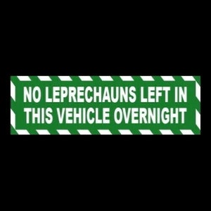 Funny &quot;No Leprechauns Left in this Vehicle Overnight&quot; BUMPER STICKER warning decal sign fantasy horror