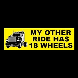 New &quot;My Other Ride Has 18 Wheels&quot; BUMPER STICKER, tractor trailer 18-wheeler trucker decal, sign, funny, vinyl