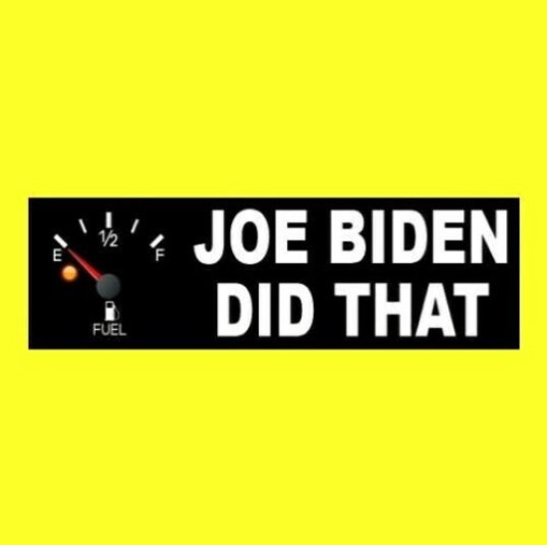 Funny joe Biden Did That Empty Gas Gauge BUMPER STICKER I Did That