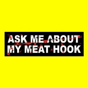 Funny &quot;Ask Me About My Meat Hook&quot; HORROR BUMPER STICKER horror movie slasher prop Halloween butcher, decal signs, creepy