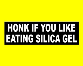 Funny "Honk if you Like Eating Silica Gel" BUMPER STICKER window decal weird, electronics humor, food, new