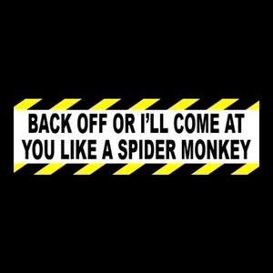 Funny &quot;Back Off Or I&#39;ll Come at You Like a Spider Monkey&quot; BUMPER STICKER Anti Tailgater Talladega Nights Ricky Bobby go around decal new