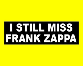 New "I Still Miss Frank Zappa" BUMPER STICKER, classic rock decal, funny, new