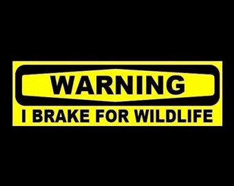 New "I BRAKE FOR WILDLIFE" bumper sticker, window decal sign warning sticker, I brake for animals, funny decal