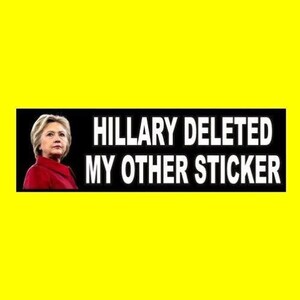 Funny &quot;Hillary Deleted My Other Sticker&quot; Anti Clinton BUMPER STICKER decal political, Bill, Joe Biden, fjb, new