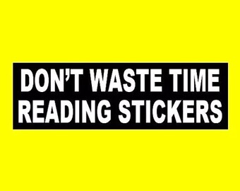 Funny "Don't Waste Time Reading Stickers" BUMPER STICKER window decal sign