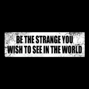 Funny &quot;Be the Strange You Wish to See in the World&quot; goth girl BUMPER STICKER emo decal, strange & unusual, gothic, vampire, witch, new