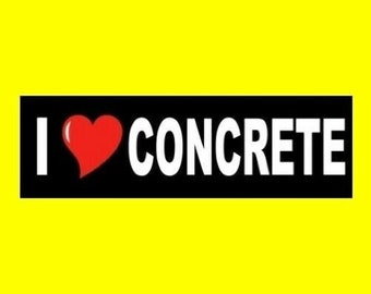 Funny "I LOVE CONCRETE" bumper sticker, window decal, sign, business, construction, contractor, mason, concrete, mixer masonry, new