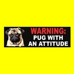 May include: A rectangular sign with a yellow background features a pug illustration and the text "WARNING: PUG WITH AN ATTITUDE" in red and white. The pug is beige and black.