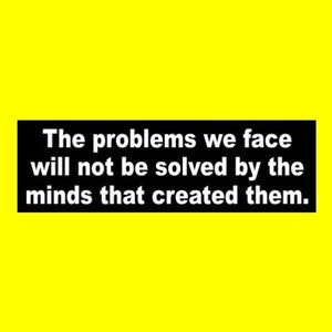 New &quot;The Problems We Face Will Not Be Solved By the Minds that Created Them&quot; funny anti-government BUMPER STICKER Joe Biden virus crisis