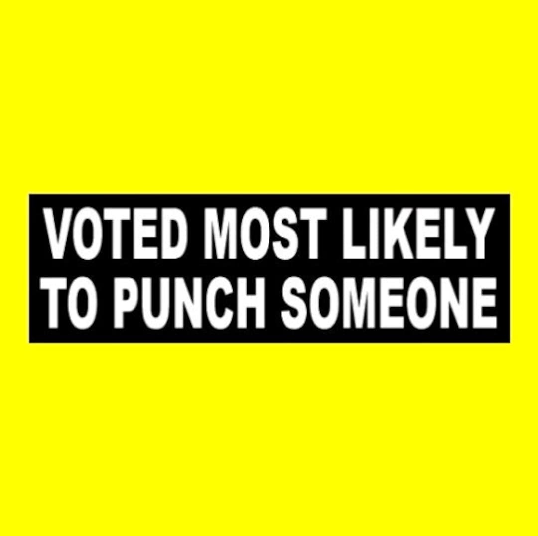 Funny voted Most Likely to Punch Someone BUMPER STICKER Crazy Warning