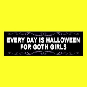 Funny &quot;Every Day is Halloween for Goth Girls&quot; BUMPER STICKER goth girl decal, emo, creepy chick strange and unusual, black & purple, new
