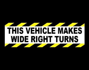 New "This Vehicle Makes Wide Right Turns" WARNING STICKER bumper sticker tractor trailer 18-Wheeler box truck, company vehicle trucker semi
