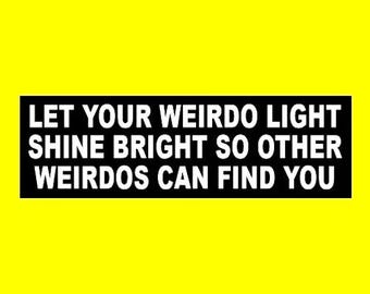 Funny "Let Your Weido Light Shine Bright So Other Weirdos Can Find You" BUMPER STICKER emo, goth girl decal, punk rock, freak show