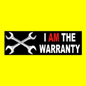 May include: Black and white sticker with two crossed wrenches and the text "I AM THE WARRANTY" in white with "AM" in red.