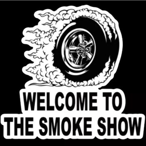 May include: Black and white illustration of a tire with smoke coming out of it. The text "Welcome to the Smoke Show" is below the tire.