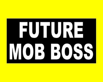 Funny "FUTURE MOB BOSS" decal, The Mafia Italian bumper sticker, gangster, organized crime