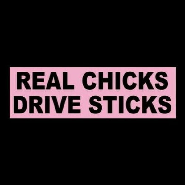 Funny "Real Chicks Drive Sticks" BUMPER STICKER, womens decal, manual transmission, stick shift, trucks, 5-speed, off-road, NEW