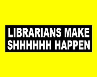 Funny "Librarians Make Shhhhhh Happen" BUMPER STICKER, library decal, books, reader, bookworm, vinyl, new