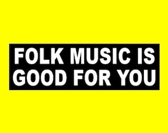 Funny "Folk Music is Good For You" BUMPER STICKER decal, funny sticker
