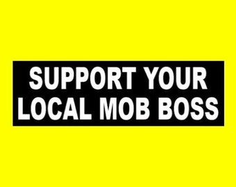 Funny "Support Your Local Mob Boss" BUMPER STICKER mafia decal sign, Italian, JDM racing, rat rod, hot rod