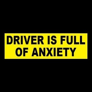 Funny &quot;Driver is Full of Anxiety&quot; BUMPER STICKER warning decal anti tailgater, back off, new driver student driver, caution