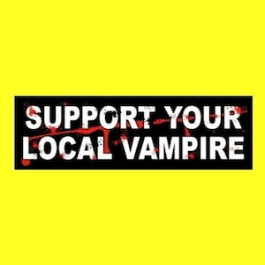 Funny &quot;Support Your Local Vampire&quot; BUMPER STICKER decal, horror prop, Halloween decoration,Transylvania, new
