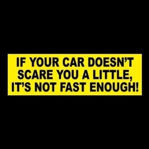 New "If Your Car Doesn't Scare You a Little, It's Not Fast Enough!" BUMPER STICKER hot rod muscle car JDM, funny, street racing decal, Euro