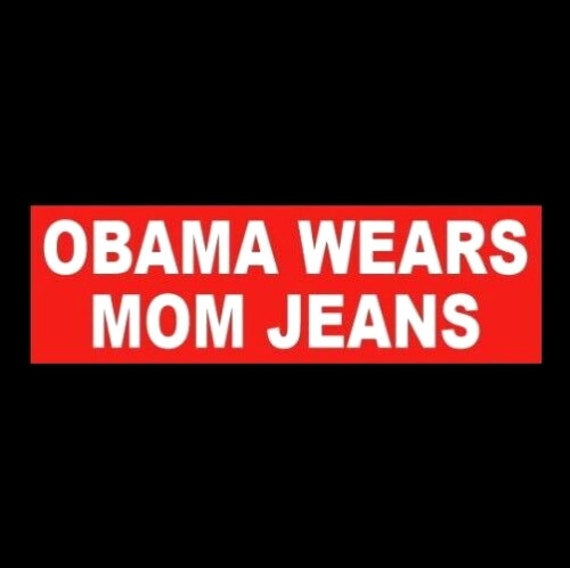 Funny Obama Wears Mom Jeans BUMPER STICKER Anti Barack Joe Biden Let's Go  Brandon FJB banana republic, political decal fjb, new