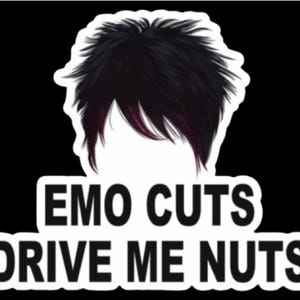 May include: A white sticker with black text that reads "Emo cuts drive me nuts". The sticker features a black and purple cartoon emo haircut.