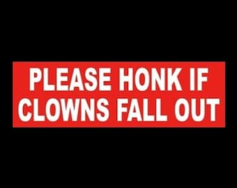 Funny "Please Honk If Clowns Fall Out" BUMPER STICKER, clown car window decal, tiny car, electric, hybrid, fun size, funny sticker, circus